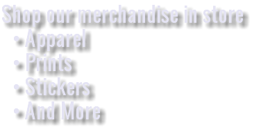 Shop our merchandise in store Apparel Prints Stickers And More